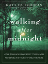 Walking After Midnight (eBook): One Woman's Journey Through Murder, Justice, and Forgiveness